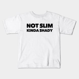 Not slim kinda shady funny Kids T-Shirt